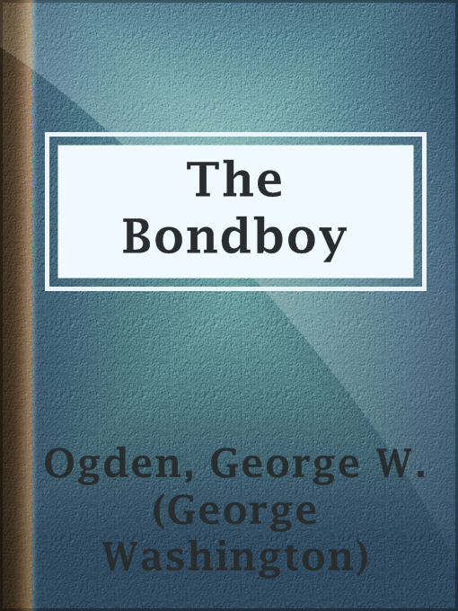 Title details for The Bondboy by George W. (George Washington) Ogden - Available